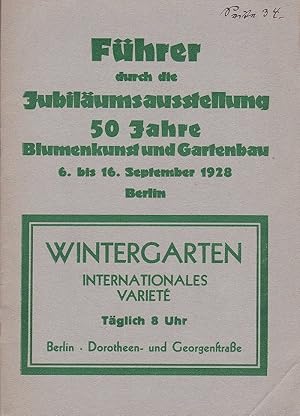 Führer durch die Jubiläums-Ausstellung 50 Jahre Blumenkunst und Gartenbau. (Mit Beilage!) Veranst...