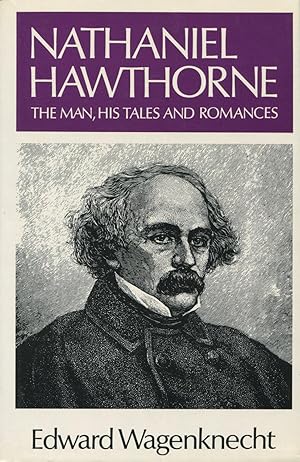 Nathaniel Hawthorne: The Man, His Tales, and Romances