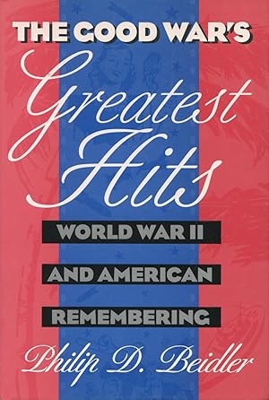 The Good War's Greatest Hits: World War II and American Remembering