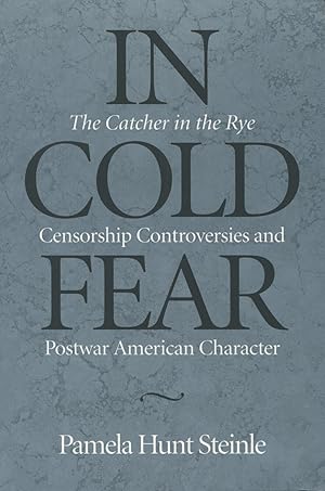 Immagine del venditore per In Cold Fear: The Catcher in the Rye Censorship Controversies and Postwar American Character venduto da Kenneth A. Himber