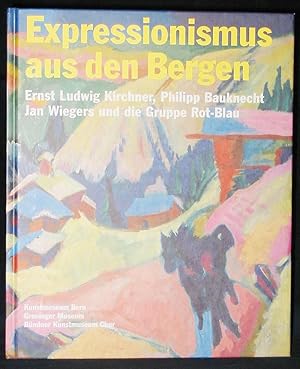 Bild des Verkufers fr Expressionismus aus den Bergen : Ernst Ludwig Kirchner, Philipp Bauknecht, Jan Wiegers und die Gruppe Rot-Blau zum Verkauf von Exquisite Corpse Booksellers