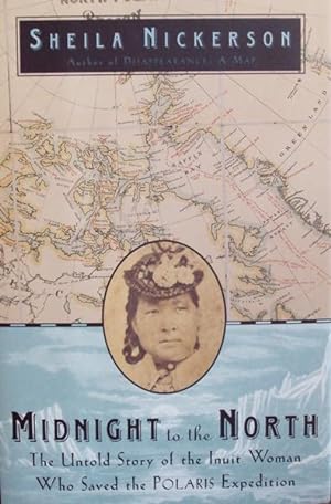 Midnight to the North: The Untold Story of the Woman Who Saved the Polaris Expedition