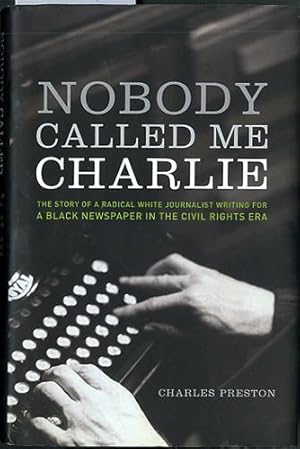 Nobody Called Me Charlie: The Story of a Radical White Journalist Writing for a Black Newspaper i...