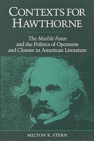 Contexts for Hawthorne: The Marble Faun and the Politics of Openness and Closure in American Lite...