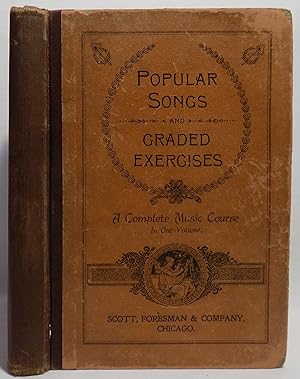 Popular Songs and Graded Exercises: A Complete Music Course in One Volume for Schools and Classes