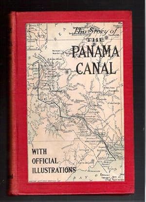 The Story of the Panama Canal: The Wonderful Account of the Gigantic Undertaking Commenced by the...