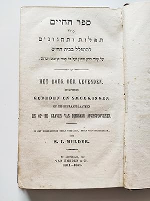 Seller image for Sefer ha-Chajim. Het Boek der Levenden, bevattende Gebeden en Smeekingen op de begraafplaatsen en op de graven van dierbare afgestorvenen. In het Nederduitsch deels vertaald, deels vrij overgebragt, door S.I. Mulder. for sale by Antiquariaat Spinoza