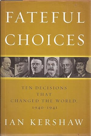 Image du vendeur pour Fateful Choices: Ten Decisions That Changed the World,1940-1941 mis en vente par Auldfarran Books, IOBA