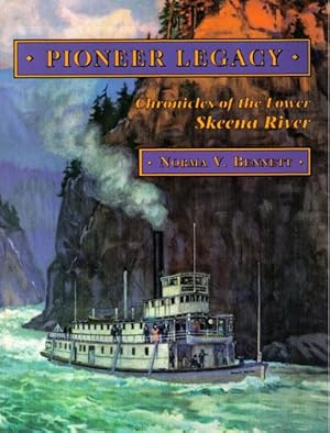 PIONEER LEGACY: CHRONICLES OF THE LOWER SKEENA VOLUME I