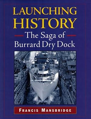 Launching History : The Saga of the Burrard Dry Dock