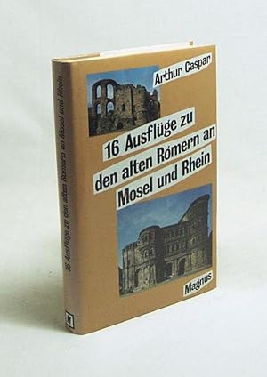 Bild des Verkufers fr 16 Ausflge zu den alten Rmern an Mosel und Rhein / Arthur Caspar zum Verkauf von Versandantiquariat Buchegger