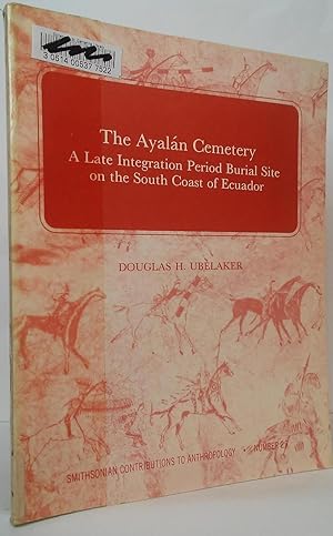 Seller image for The Ayalan Cemetery: A Late Integration Period Burial Site on the South Coast of Ecuador for sale by Stephen Peterson, Bookseller