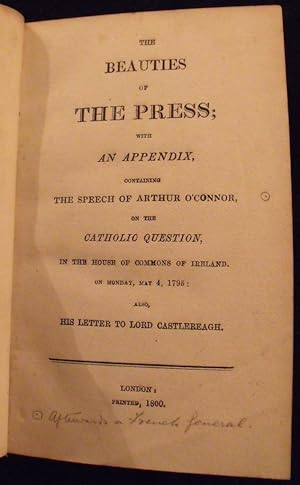 The Beauties of the Press: with an appendix, containing the Speech of Arthur O'Connor, on the Cat...