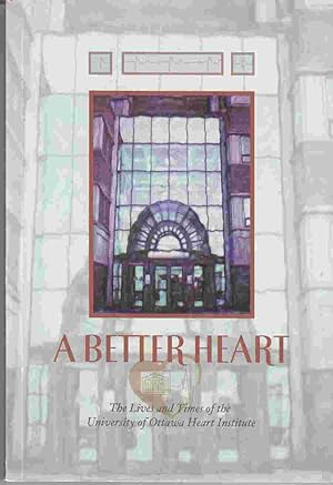 A Better Heart: The Lives and Times of the University of Ottawa Heart Institute