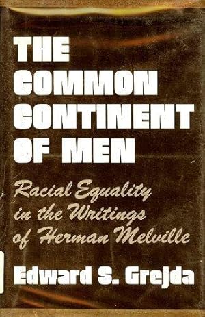 Image du vendeur pour The Common Continent of Men: Racial Equality in the Writings of Herman Melville mis en vente par Kenneth A. Himber
