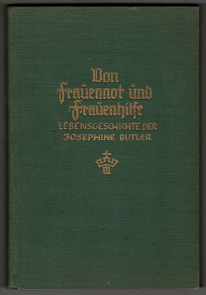 Bild des Verkufers fr Von Frauennot und Frauenhilfe : Josephine Butler's Leben nach ihren eigenen Schriften, Aufzeichnungen, Briefen. zum Verkauf von Antiquariat Peda