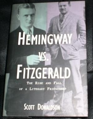 Hemingway vs. Fitzgerald : The Rise and Fall of a Literary Friendship