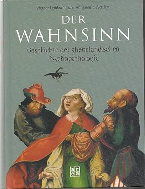 Der Wahnsinn. Geschichte der abendländischen Psychopathologie.