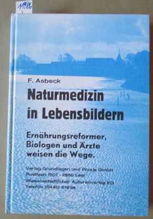 Naturmedizin in Lebensbildern. Ernährungsreformer, Biologen, Ärzte weisen die Wege.