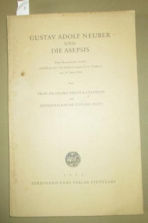 Gustav Adolf Neuber und die Asepsis. Eine historische Studie anläßlich des 100. geburtstages G.A....