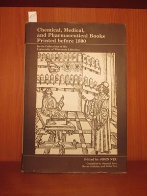 Bild des Verkufers fr Chemical, Medical and Pharmaceutical Books Printed before 1800, in the Collections of the University of Wisconsin Libraries. Compiled by Samuel Ives, Reese Jenkins, and John Neu. zum Verkauf von Antiquariat Michael Eschmann