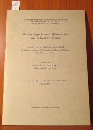 The Physiologist Jacques Loeb (1859 - 1924) and his Research Activities. Inaugural - Dissertation.