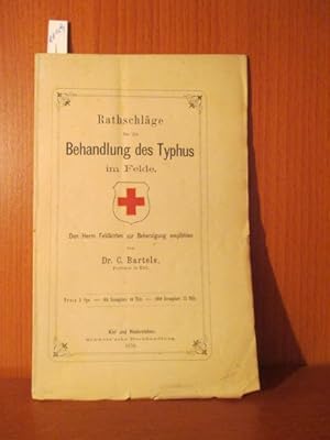 Rathschläge für die Behandlung des Typhus im Felde. Den Herrn Feldärzten zur Beherzigung empfohlen.