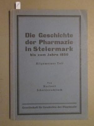 Geschichte der Pharmazie in Steiermark bis zum Jahre 1850. Allgemeiner Teil. Herausgegeben von de...