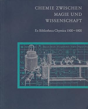 Chemie zwischen Magie und Wissenschaft. Ex Bibliotheca Chymica 1500 - 1800.