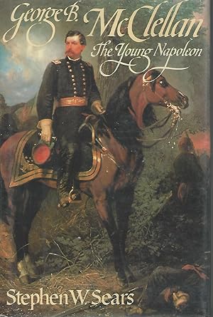 Imagen del vendedor de George B. McClellan: The Young Napoleon a la venta por Dorley House Books, Inc.