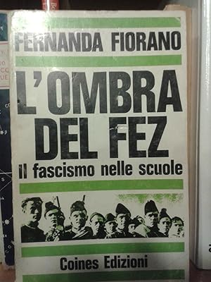 L'OMBRA DEL FEZ. LA VIOLENZA FASCISTA NELLE SCUOLE ROMANE. Introduzione di Piero Caleffi