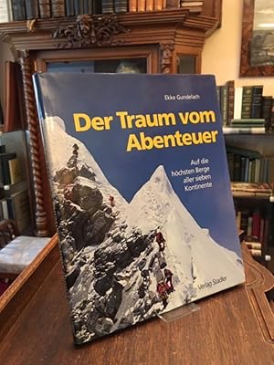 Der Traum vom Abenteuer : Auf die höchsten Berge aller sieben Kontinente.