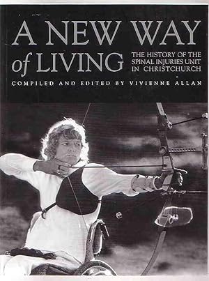 Bild des Verkufers fr A New Way of Living: the History of the Spinal Injuries Unit in Christchurch zum Verkauf von Renaissance Books, ANZAAB / ILAB