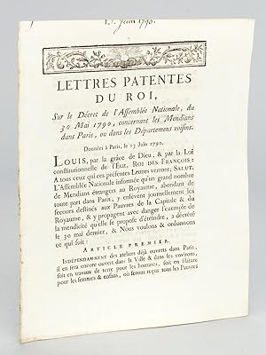 Seller image for Lettres Patentes du Roi, sur le Dcret de l'Assemble Nationale, du 30 Mai 1790, concernant les Mendians dans Paris, ou dans les Dpartemens voisins. Donnes  Paris, le 13 juin 1790. "L'Assemble Nationale informe qu'un grand nombre de Mendians trangers au Royaume, abondant de toute part dans Paris, y enlvent journellement les secours destins aux Pauvres de la Capitale & du Royaume, & y propagent avec danger l'exemple de la mendicit qu'elle se propose d'teindre, a dcrt le 30 mai dernier. ce qui suit" for sale by Librairie du Cardinal