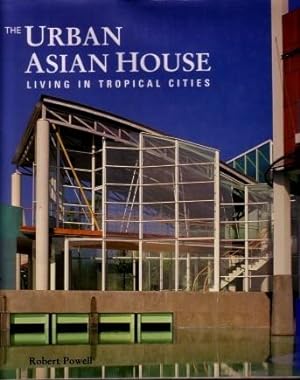The Urban Asian House : Living in Tropical Cities