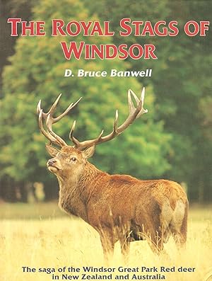 Seller image for THE ROYAL STAGS OF WINDSOR: THE SAGA OF THE WINDSOR GREAT PARK RED DEER IN NEW ZEALAND AND AUSTRALIA. By D. Bruce Banwell. for sale by Coch-y-Bonddu Books Ltd