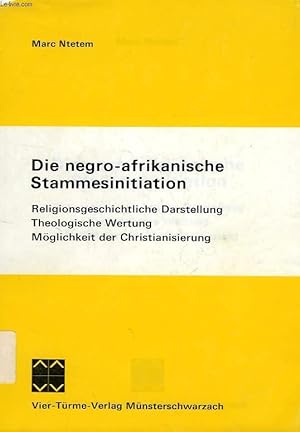 Seller image for DIE NEGRO-AFRIKANISCHE STAMMESINITIATION, RELIGIONSGESCHICHTLICHE DARSTELLUNG THEOLOGISCHE WERTUNG MOGLICHKEIT DER CHRISTIANISIERUNG for sale by Le-Livre