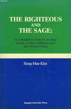 Seller image for THE RIGHTEOUS AND THE SAGE: A COMPARATIVE STUDY ON THE IDEAL IMAGES OF MAN IN BIBLICAL ISRAEL AND CLASSICAL CHINA for sale by Le-Livre