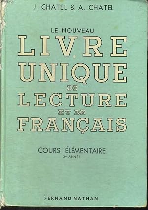 Seller image for LE NOUVEAU LIVRE UNIQUE DE LECTURE ET DE FRANCAIS. COURS ELEMENTAIRE (2e ANNEE). LECTURE, GRAMMAIRE, ELOCUTION ET VOCABULAIRE, ORTOGRAPHE, CONSTRUCTION DE LA PHRASE, REDACTION. for sale by Le-Livre