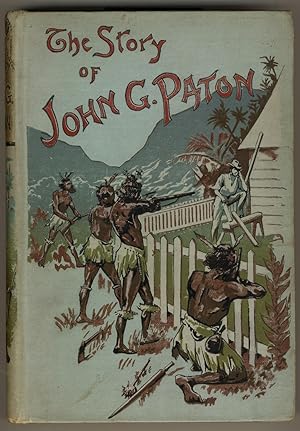 The Story of John G. Paton Told For Young Folks or Thirty Years Among South Sea Cannibals. With F...