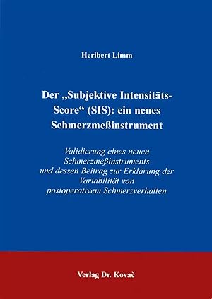 Image du vendeur pour Der "Subjektive Intensitäts-Score" (SIS): ein neues Schmerzme instrument, Validierung eines neuen Schmerzme instruments und dessen Beitrag zur Erklärung der Variabilität von postoperativem Schmerzverhalten mis en vente par Verlag Dr. Kovac GmbH