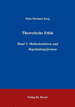 Imagen del vendedor de Theoretische Ethik Band 3, Methodenlehren und Begründungsformen a la venta por Verlag Dr. Kovac GmbH