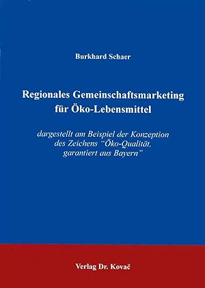 Imagen del vendedor de Regionales Gemeinschaftsmarketing für  ko-Lebensmittel, dargestellt am Beispiel der Konzeption des Zeichens " ko-Qualität, garantiert aus Bayern" a la venta por Verlag Dr. Kovac GmbH