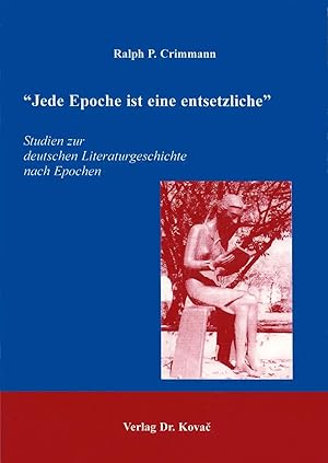 Imagen del vendedor de Jede Epoche ist eine entsetzliche, Studien zur deutschen Literaturgeschichte nach Epochen a la venta por Verlag Dr. Kovac GmbH