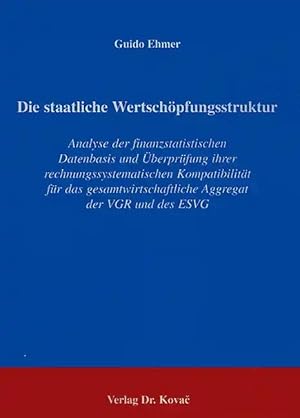 Seller image for Die staatliche Wertsch pfungsstruktur, Analyse der finanzstatistischen Datenbasis und  berprüfung ihrer rechnungssystematischen Kompatibilität für das gesamtwirtschaftliche Aggregat der VGR und des ESVG for sale by Verlag Dr. Kovac GmbH