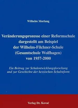 Seller image for Veränderungsprozesse einer Reformschule dargestellt am Beispiel der Wilhelm-Filchner-Schule (Gesamtschule Wolfhagen) von 1957-2000, Ein Beitrag zur Schulentwicklungsforschung und zur Geschichte der hessischen Schulreform for sale by Verlag Dr. Kovac GmbH