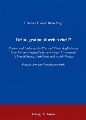 Seller image for Reintegration durch Arbeit?, Formen und Probleme der Ein- und Wiedereingliederung benachteiligter Jugendlicher und junger Erwachsener in Beschäftigung, Ausbildung und soziale Bezüge. Bericht über ein Forschungsprojekt for sale by Verlag Dr. Kovac GmbH