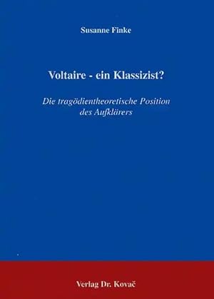 Imagen del vendedor de Voltaire - einKlassizist?, Die trag dientheoretische Position des Aufklärers a la venta por Verlag Dr. Kovac GmbH