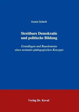 Seller image for Streitbare Demokratie und politische Bildung, Grundlagen und Bauelemente eines normativ-pädagogischen Konzepts for sale by Verlag Dr. Kovac GmbH