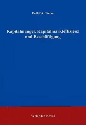 Imagen del vendedor de Kapitalmangel, Kapitalmarkteffizienz und Beschäftigung, a la venta por Verlag Dr. Kovac GmbH